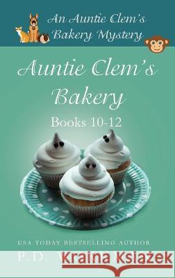 Auntie Clem's Bakery 10-12: Cozy Culinary & Pet Mysteries P D Workman 9781774680865 P.D. Workman