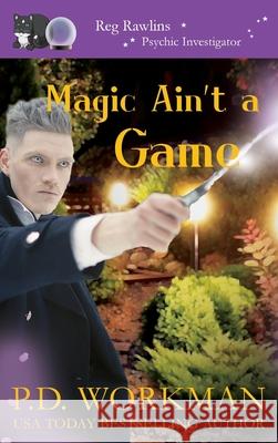 Magic Ain't a Game: A Paranormal & Cat Cozy Mystery P D Workman 9781774680971 P.D. Workman