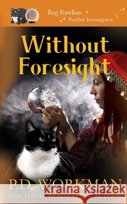 Without Foresight: A Paranormal & Cat Cozy Mystery P D Workman 9781774681022 P.D. Workman