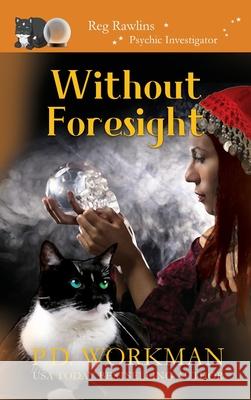 Without Foresight: A Paranormal & Cat Cozy Mystery P D Workman 9781774681039 P.D. Workman