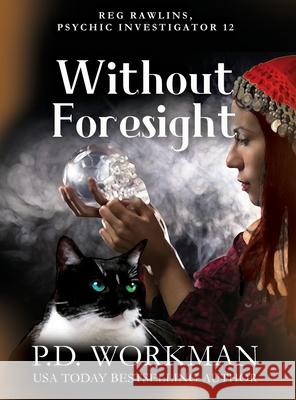 Without Foresight: A Paranormal & Cat Cozy Mystery P D Workman 9781774681046 P.D. Workman