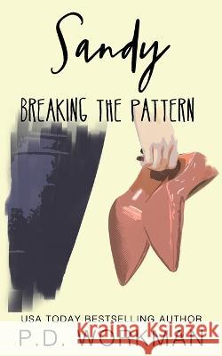 Sandy, Breaking the Pattern P D Workman   9781774682050 Pd Workman