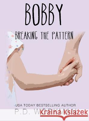 Bobby, Breaking the Pattern P D Workman   9781774682135 P.D. Workman