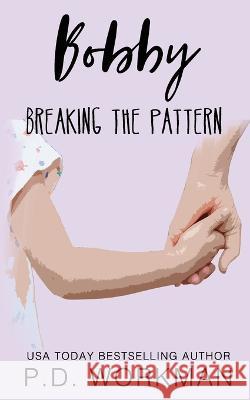 Bobby, Breaking the Pattern P D Workman   9781774682142 Pd Workman