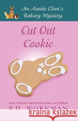 Cut Out Cookie P D Workman 9781774682265 Pd Workman