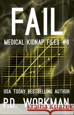 Fail, Medical Kidnap Files P D Workman 9781774682401 Pd Workman