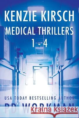 Kenzie Kirsch Medical Thrillers Books 1-4 P D Workman 9781774682548 P.D. Workman