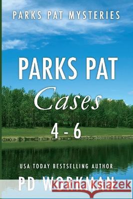 Parks Pat Cases 4-6: Quick-read police procedurals set in picturesque Canada P D Workman 9781774683453 Pd Workman