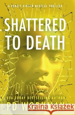 Shattered to Death P. D. Workman 9781774686232 Pd Workman