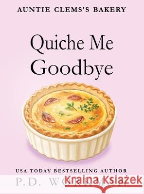 Quiche Me Goodbye P. D. Workman 9781774688922 P.D. Workman