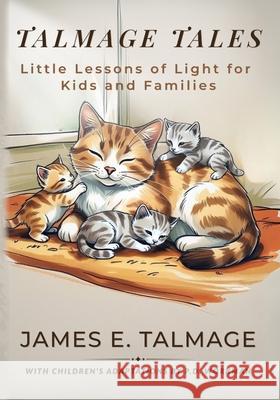 Talmage Tales: Little Lessons of Light for Kids and Families P. D. Workman Workman Family Classics                  James E. Talmage 9781774689486