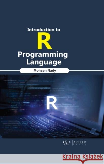 Introduction to R Programming Language Mohsen Nady 9781774690390