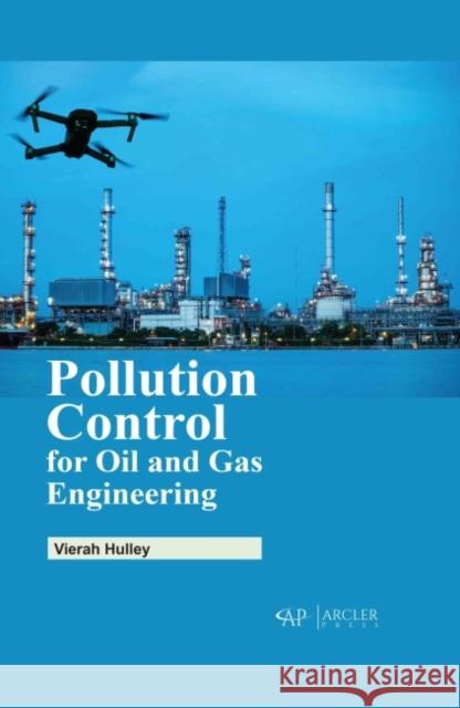 Pollution Control for Oil and Gas Engineering Vierah Hulley 9781774690550 Arcler Press