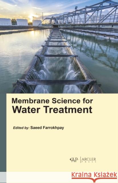 Membrane Science for Water Treatment Saeed Farrokhpay 9781774690734