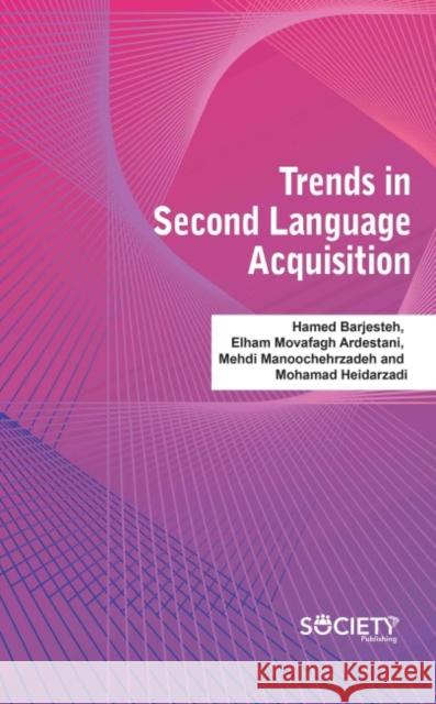 Trends in Second Language Acquisition Hamed Barjesteh Elham Movafagh Ardestani Mehdi Manoochehrzadeh 9781774690901