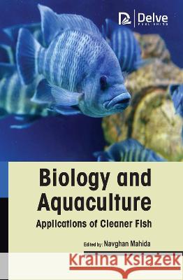 Biology and Aquaculture Applications of Cleaner Fish Navghan Mahida 9781774690932 Delve Publishing