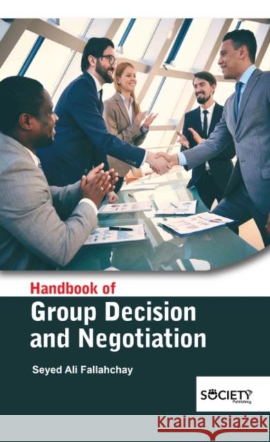 Handbook of Group Decision and Negotiation Saeed Ali Fallahchay 9781774690963 Society Publishing