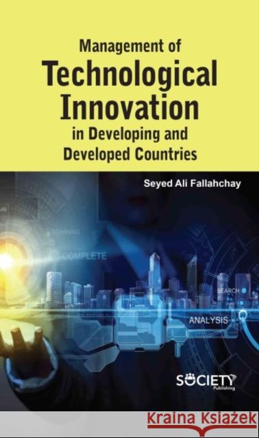 Management of Technological Innovation in Developing and Developed Countries Saeed Ali Fallahchay 9781774690970 Society Publishing