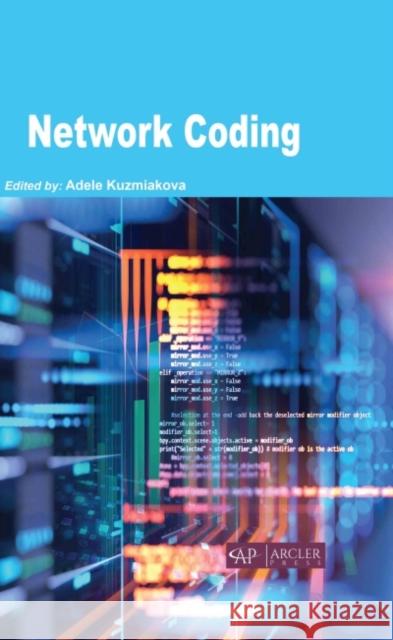 Network Coding Adele Kuzmiakova 9781774691069 Arcler Press