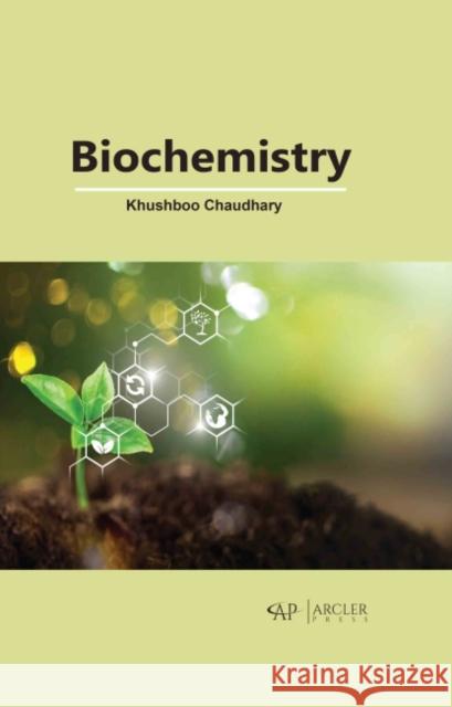 Biochemistry Khushboo Chaudhary 9781774691229 Arcler Press