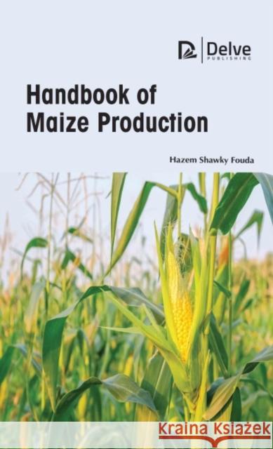 Handbook of Maize Production Hazem Shawky Fouda 9781774691250