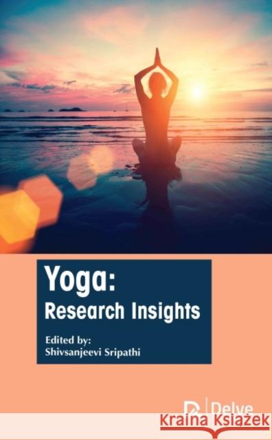 Yoga: Research Insights Shiv Sanjeevi Sripathi 9781774691601