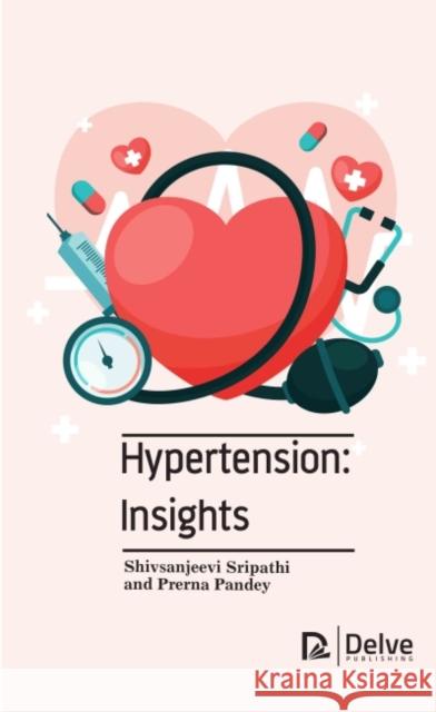 Hypertension: Insights Shiv Sanjeevi Sripathi Prerna Pandey 9781774691632 Delve Publishing