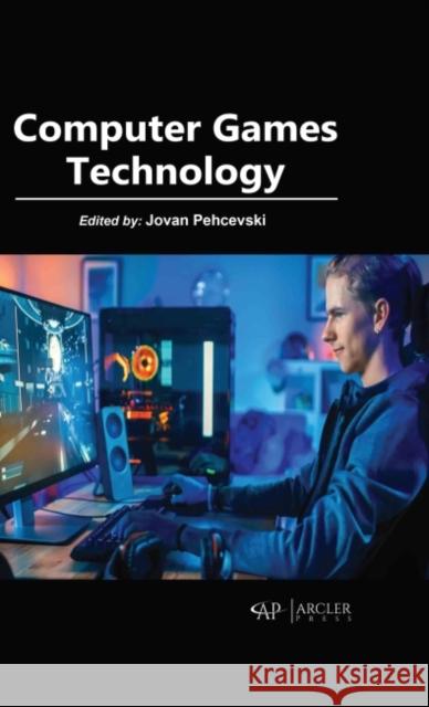 Computer Games Technology Jovan Pehcevski 9781774691762 Arcler Press