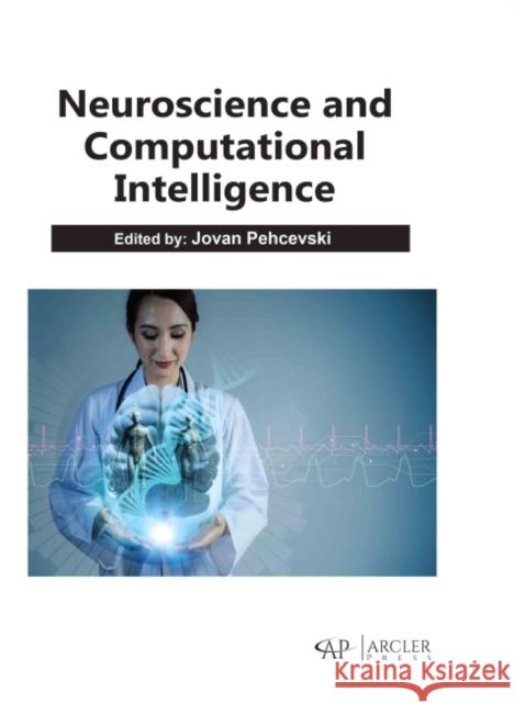 Neuroscience and Computational Intelligence Jovan Pehcevski 9781774691779 Arcler Press