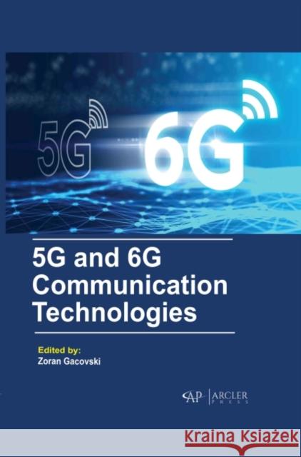5g and 6g Communication Technologies Zoran Gacovski 9781774691823 Arcler Press