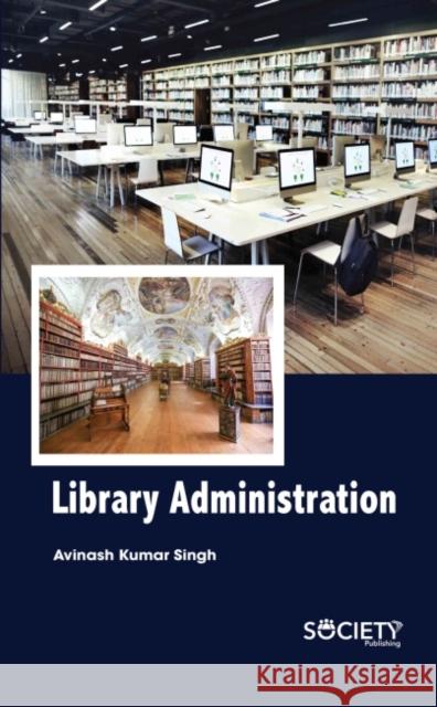 Library Administration Avinash Kumar Singh 9781774691922