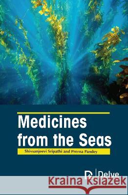 Medicines from the Seas Shivsanjeevi Sripathi Prerna Pandey 9781774693742 Delve Publishing