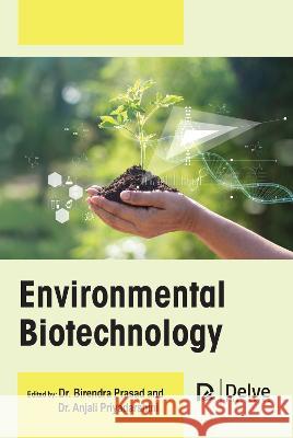 Environmental Biotechnology Birendra Prasad Anjali Priyadarshini 9781774693766 Delve Publishing