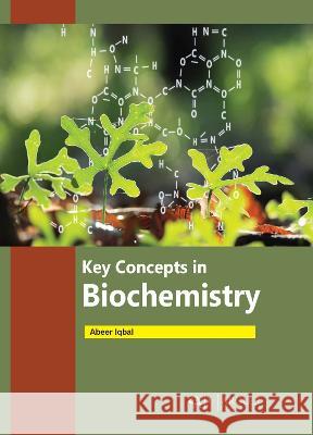 Key Concepts in Biochemistry Abeer Iqbal 9781774693810