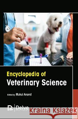 Encyclopedia of Veterinary Science Mukul Anand 9781774693827 Delve Publishing