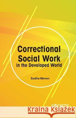 Correctional Social Work in the Developed World Sudha Menon 9781774693858 Society Publishing