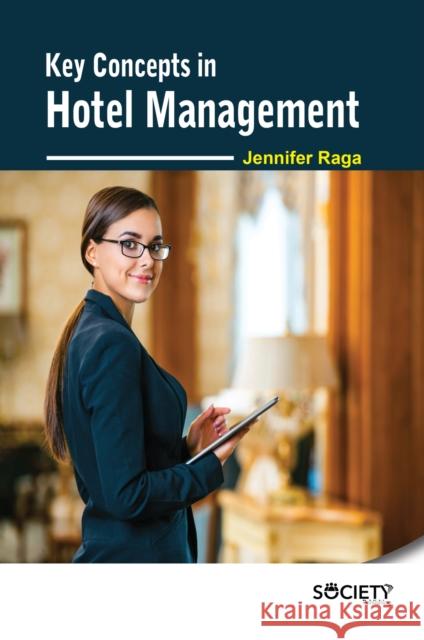 Key Concepts in Hotel Management Jennifer Raga 9781774693919 Society Publishing