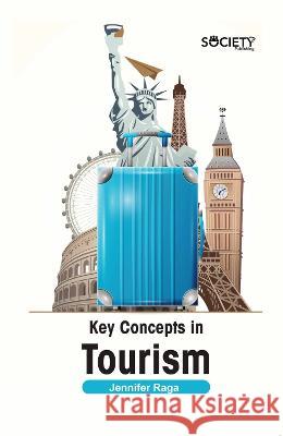 Key Concepts in Tourism Jennifer Raga 9781774693926 Society Publishing
