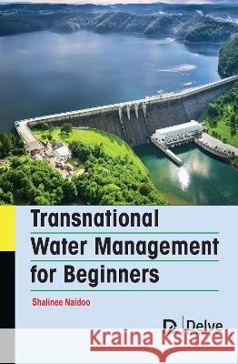 Transnational Water Management for Beginners Shalinee Naidoo 9781774694138 Delve Publishing