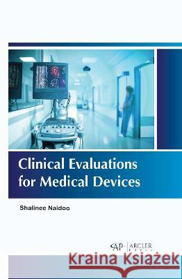 Clinical Evaluations for Medical Devices Shalinee Naidoo 9781774694145 Arcler Press