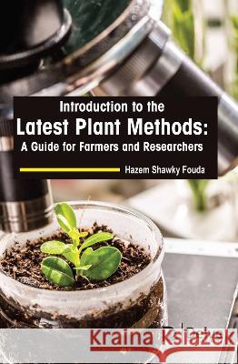 Introduction to the Latest Plant Methods: A Guide for Farmers and Researchers Hazem Shawk 9781774694169 Delve Publishing