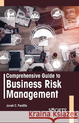 Comprehensive Guide to Business Risk Management Jonah C 9781774694244 Society Publishing