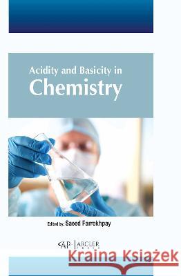 Acidity and Basicity in Chemistry Saeed Farrokhpay 9781774694336