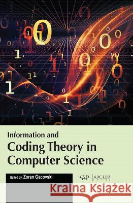 Information and Coding Theory in Computer Science Zoran Gacovski 9781774694466 Arcler Press