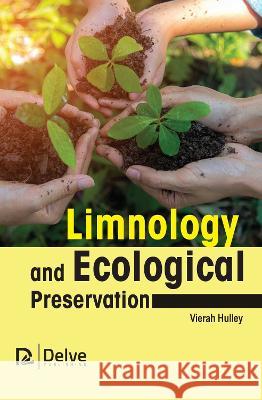 Limnology and Ecological Preservation Vierah Hulley 9781774694527 Delve Publishing