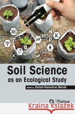 Soil Science as an Ecological Study Kailash Rameshra 9781774694534 Delve Publishing