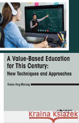 A Value-Based Education for This Century: New Techniques and Approaches Karen Ang-Manaig 9781774694640 Society Publishing
