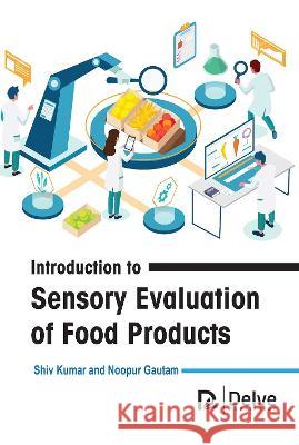 Introduction to Sensory Evaluation of Food Products Shiv Kumar Noopur Gautam 9781774694787 Delve Publishing