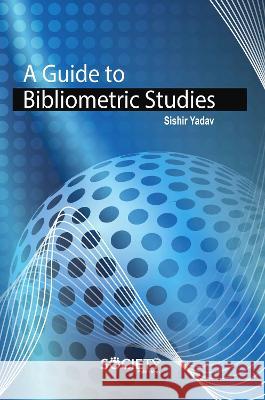 A Guide to Bibliometric Studies Shishir Yadav 9781774694930 Society Publishing