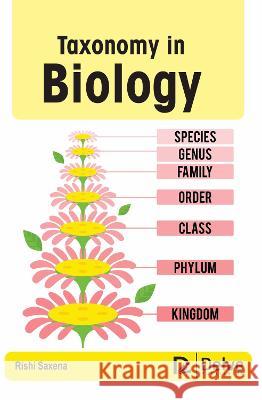 Taxonomy in Biology Rishi Saxena 9781774695029 Delve Publishing